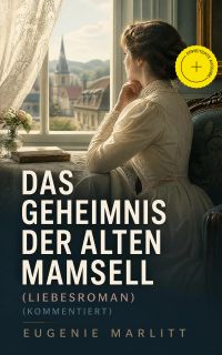 Das Geheimnis der alten Mamsell (Liebesroman) (Kommentiert)
