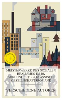 Meisterwerke des sozialen Realismus im 19. Jahrhundert – 4 klassische Gesellschaftsromane