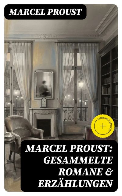 Marcel Proust: Gesammelte Romane & Erzählungen