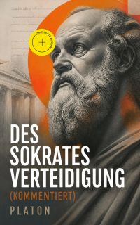 Des Sokrates Verteidigung (Kommentiert)