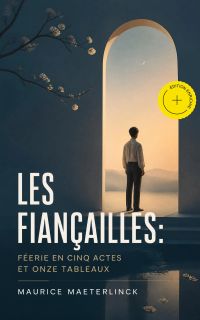 Les fiançailles: Féerie en cinq actes et onze tableaux (Annoté)
