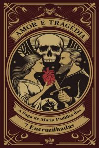 Amor E Tragédia – A Saga De Maria Padilha Das 7 Encruzilhadas