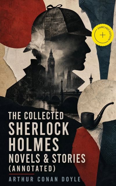 The Collected Sherlock Holmes Novels & Stories (Annotated)