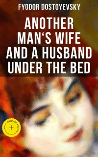 ANOTHER MAN'S WIFE AND A HUSBAND UNDER THE BED