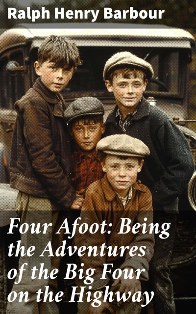 Four Afoot: Being the Adventures of the Big Four on the Highway