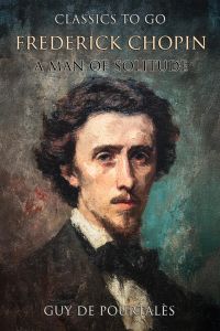 Frederick Chopin A Man Of Solitude