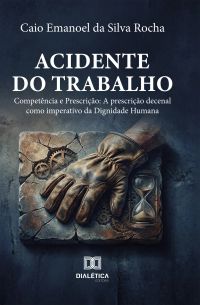 Acidente do Trabalho: Competência e Prescrição