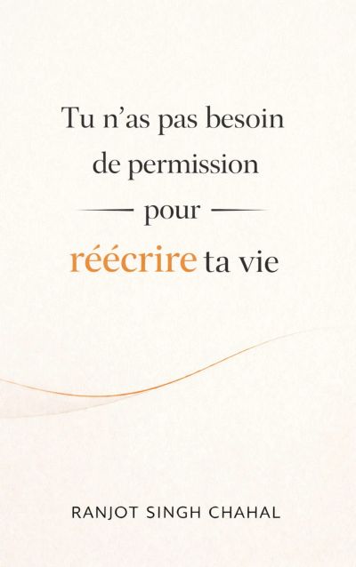 Tu nas pas besoin de permission pour réécrire ta vie