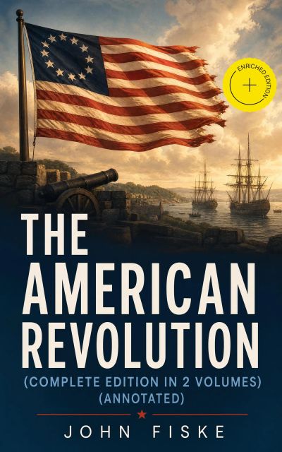 THE AMERICAN REVOLUTION (Complete Edition In 2 Volumes) (Annotated)
