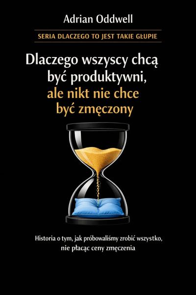 Dlaczego wszyscy chcą być produktywni, ale nikt nie chce być zmęczony - historia o tym, jak próbowaliśmy zrobić wszystko, nie płacąc ceny za wysiłek