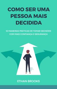 Como Ser Uma Pessoa Mais Decidida