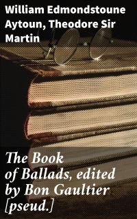 The Book of Ballads, edited by Bon Gaultier [pseud.]