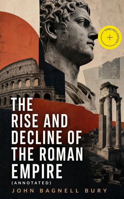 The Rise and Decline of the Roman Empire (Annotated)