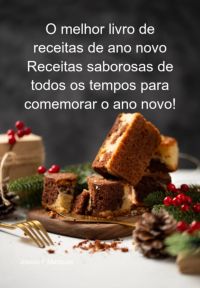 O Melhor Livro De Receitas De Ano Novo Receitas Saborosas De Todos Os Tempos Para Comemorar O Ano Novo!