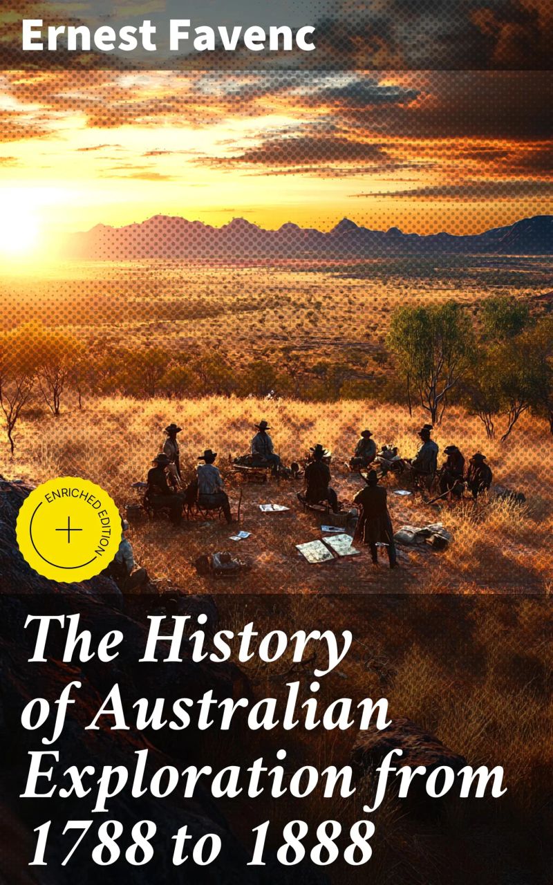 The History of Australian Exploration from 1788 to 1888