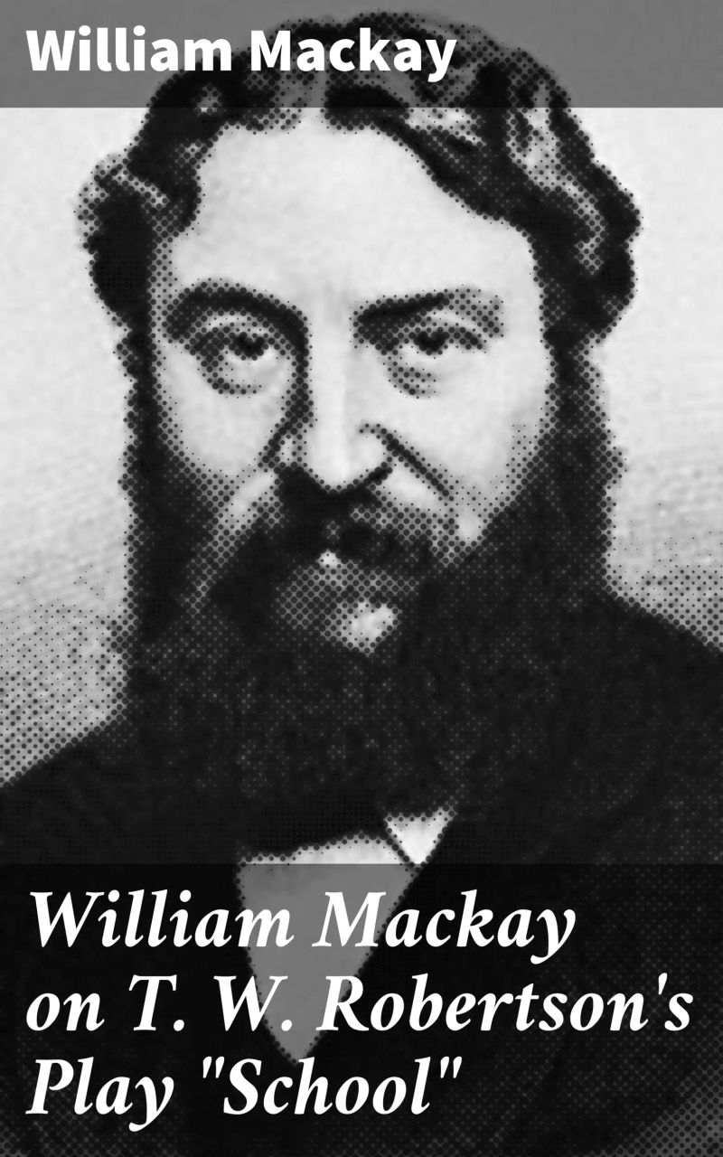 William Mackay on T. W. Robertson's Play "School"