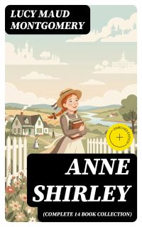 Anne Shirley (Complete 14 Book Collection)