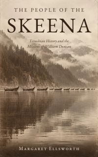 The People of the Skeena: Tsimshian History and the Missions of William Duncan