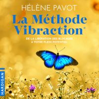 La Méthode Vibraction : De la libération des blocages à votre plein potentiel