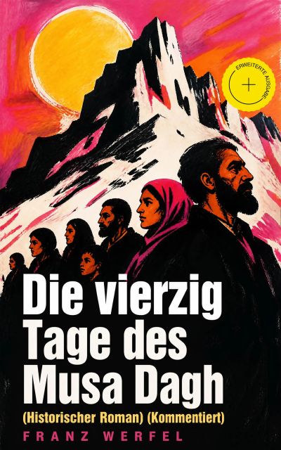 Die vierzig Tage des Musa Dagh (Historischer Roman) (Kommentiert)