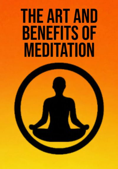 The Art And Benefits Of Meditation