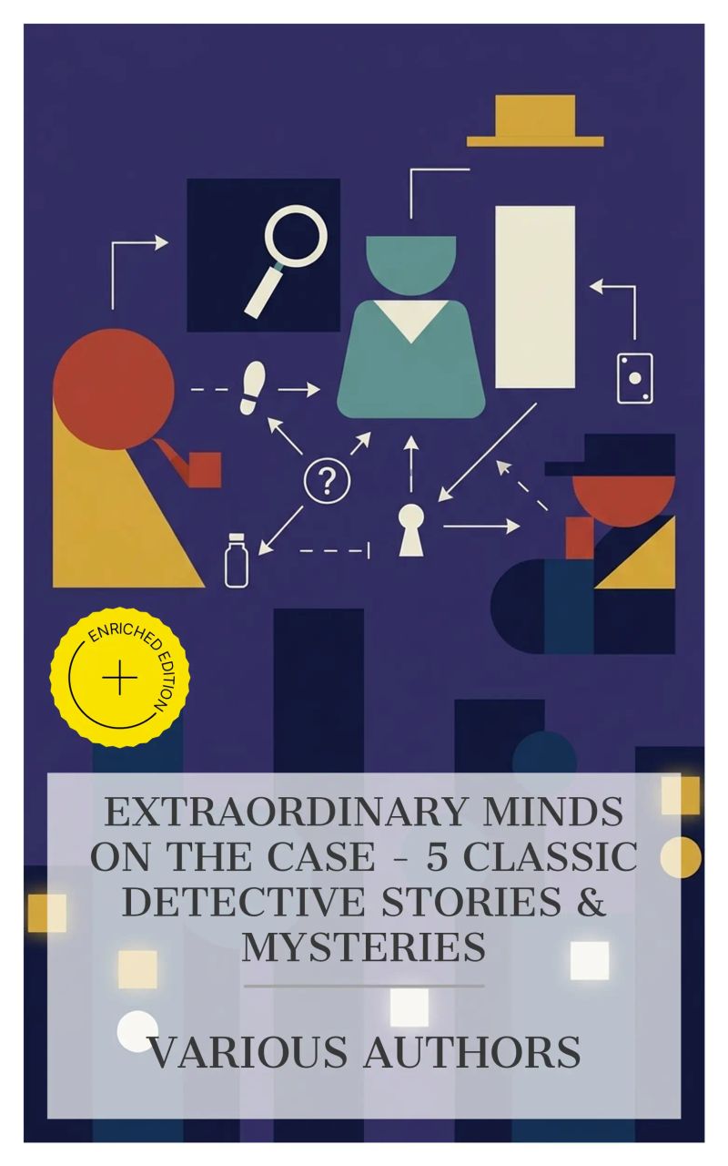 Extraordinary Minds on the Case - 5 Classic Detective Stories & Mysteries
