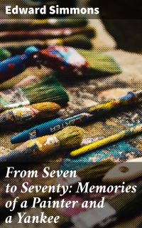 From Seven to Seventy: Memories of a Painter and a Yankee