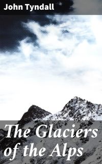 The Glaciers of the Alps