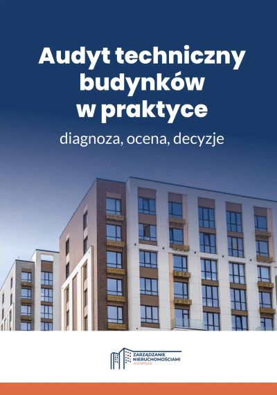 Audyt techniczny budynków w praktyce –  diagnoza, ocena, decyzje