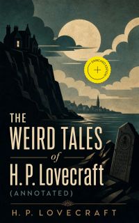 THE WEIRD TALES of H. P. Lovecraft (Annotated)