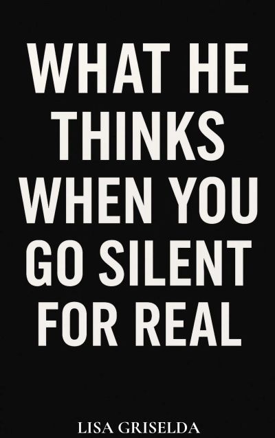What He Thinks When You Go Silent for Real