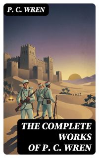 The Complete Works of P. C. Wren