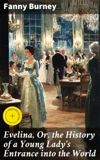 Evelina, Or, the History of a Young Lady's Entrance into the World