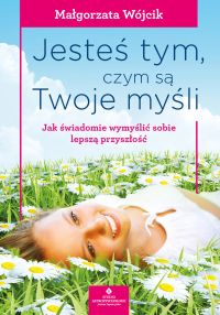 Jesteś tym, czym są Twoje myśli