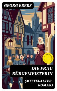 Die Frau Bürgemeisterin (Mittelalter-Roman)