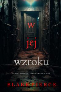 W jej wzroku (Thriller sensacyjny o Jennie Graves — Tom 1)