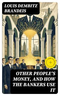 Other People's Money, and How the Bankers Use It