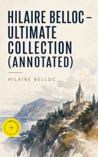 Hilaire Belloc – Ultimate Collection (Annotated)