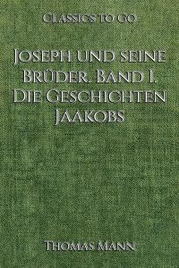 Joseph und seine Brüder. Band I. Die Geschichten Jaakobs