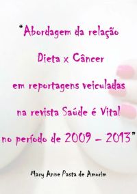Abordagem Da Relação Dieta X Câncer Em Reportagens Veiculadas Na Revista Saúde É Vital No Período De 2009-2013