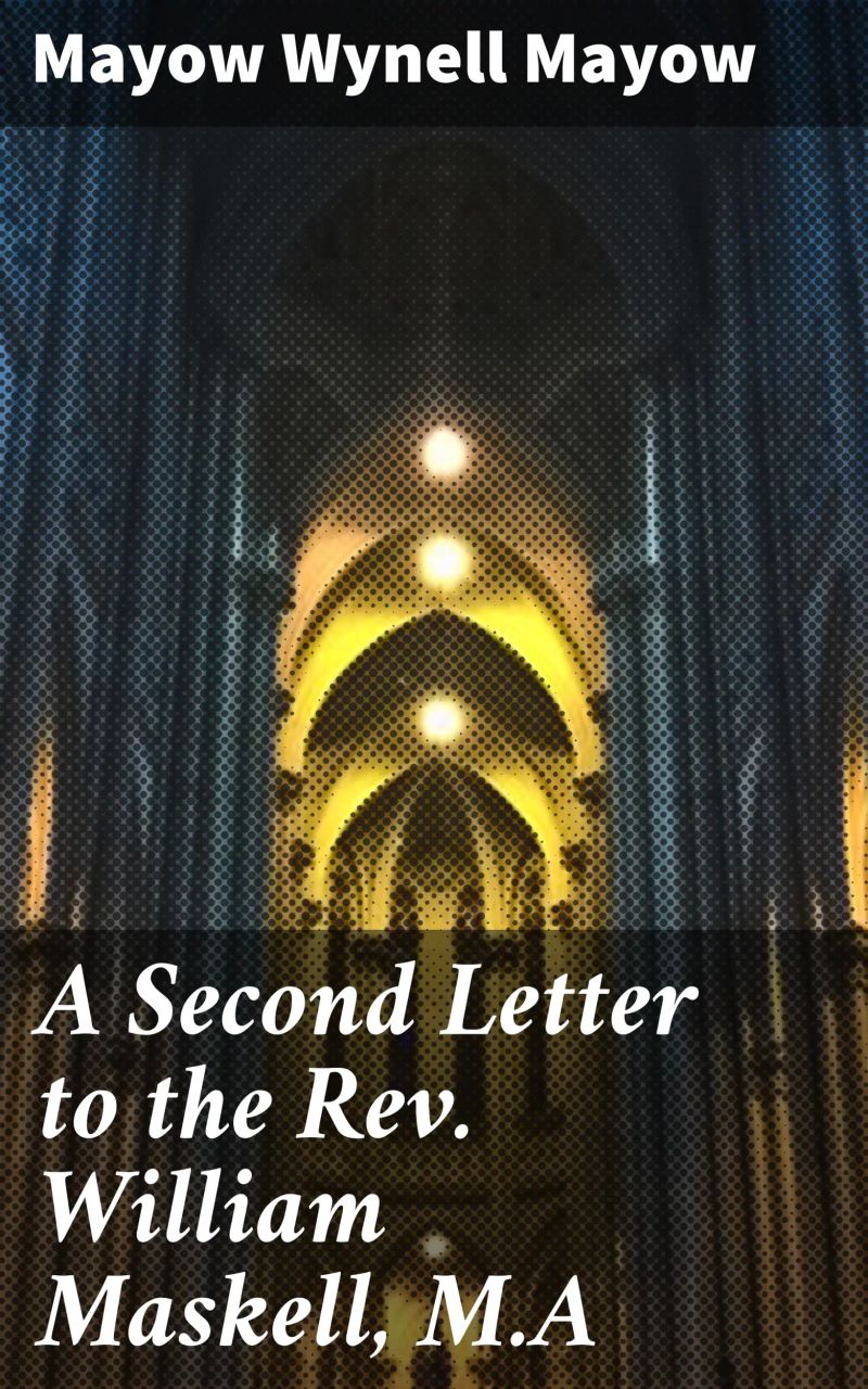 A Second Letter to the Rev. William Maskell, M.A