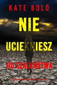 Nie uciekniesz od szaleństwa (Thriller sensacyjny o agentce FBI Harley Cole — Tom 10)