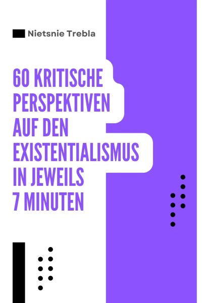 60 Kritische Perspektiven auf den Existentialismus in jeweils 7 Minuten