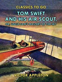 Tom Swift and His Air Scout, or, Uncle Sam's Mastery of the Sky