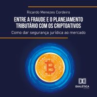 Entre a Fraude e o Planejamento Tributário com os Criptoativos