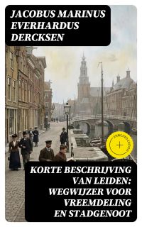 Korte beschrijving van Leiden: wegwijzer voor vreemdeling en stadgenoot