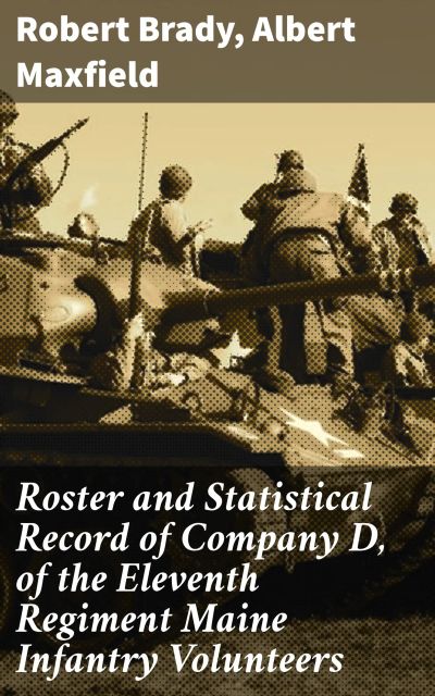 Roster and Statistical Record of Company D, of the Eleventh Regiment Maine Infantry Volunteers