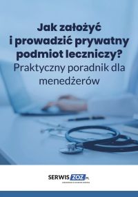 Jak założyć i prowadzić prywatny podmiot leczniczy? Praktyczny poradnik dla menedżerów