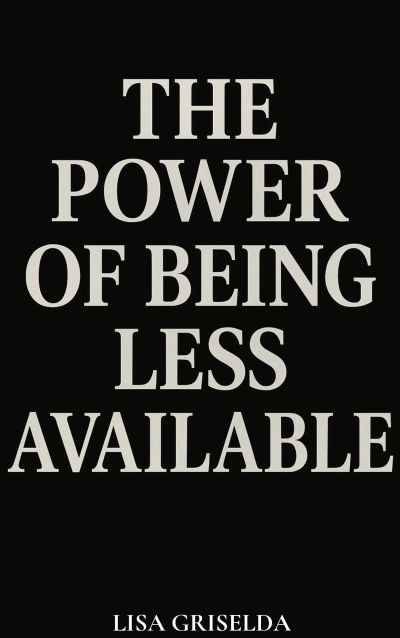 The Power of Being Less Available