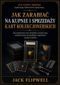Jak zarabiać na kupnie i sprzedaży kart kolekcjonerskich - Jak analizować ceny sprzedaży, oceniać stan, wybierać karty do gradingu i ograniczać ryzyko rynkowe